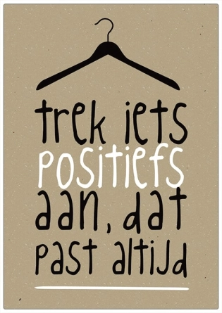 Spruchtafel „Zieh etwas Positives an, das steht immer gut“