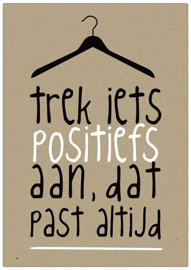 Spruchschild „Trek iets positiefs aan, dat staat altijd“