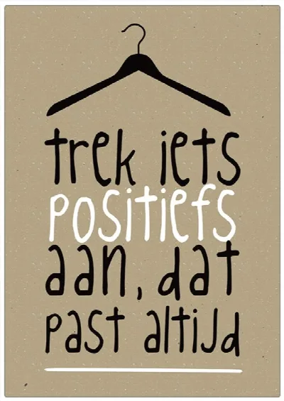 Spruchschild „Trek iets positiefs aan, dat staat altijd“